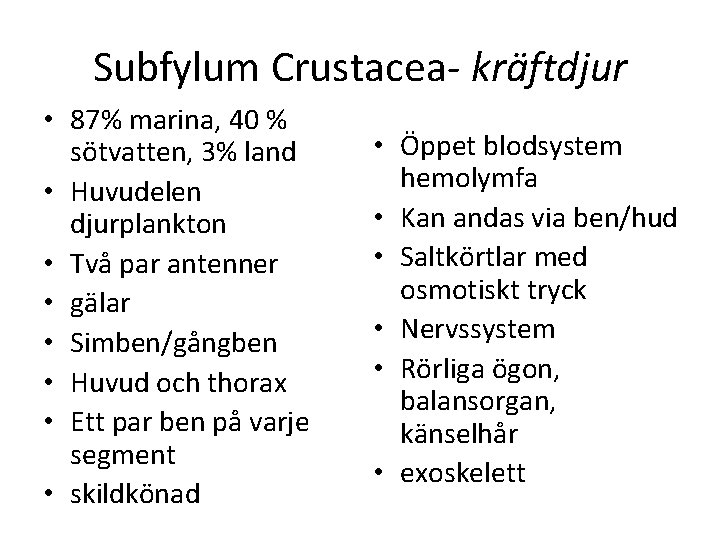 Subfylum Crustacea kräftdjur • 87% marina, 40 % sötvatten, 3% land • Huvudelen djurplankton
