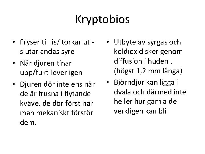 Kryptobios • Fryser till is/ torkar ut slutar andas syre • När djuren tinar