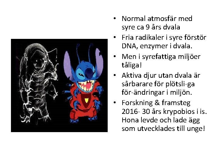  • Normal atmosfär med syre ca 9 års dvala • Fria radikaler i