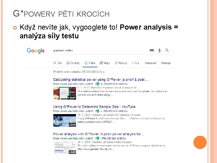 G*POWERV PĚTI KROCÍCH Když nevíte jak, vygooglete to! Power analysis = analýza síly testu