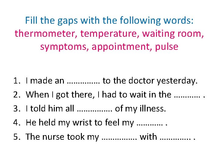 Fill the gaps with the following words: thermometer, temperature, waiting room, symptoms, appointment, pulse