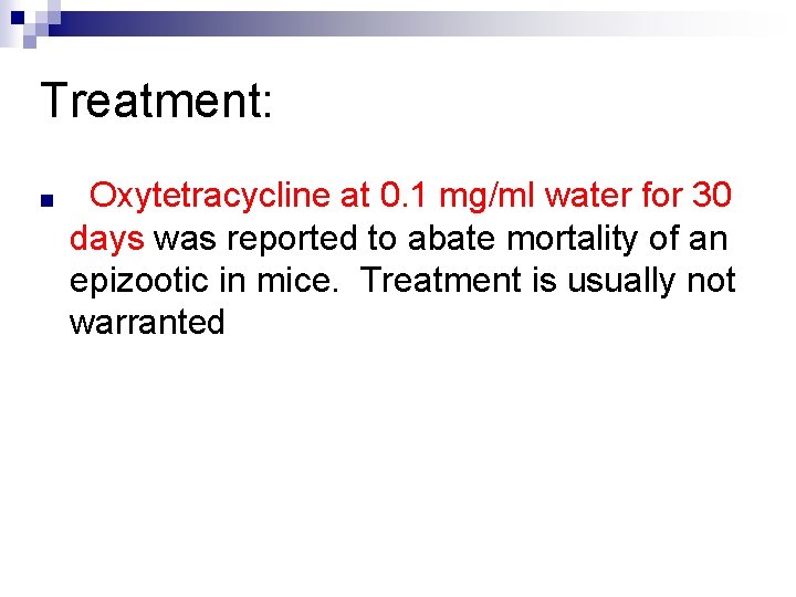 Treatment: ■ Oxytetracycline at 0. 1 mg/ml water for 30 days was reported to