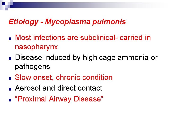 Etiology - Mycoplasma pulmonis ■ ■ ■ Most infections are subclinical- carried in nasopharynx