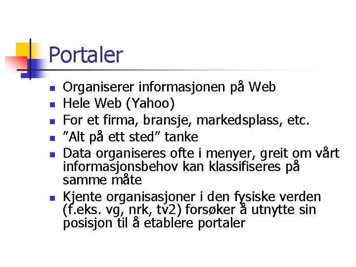 Portaler n n n Organiserer informasjonen på Web Hele Web (Yahoo) For et firma,