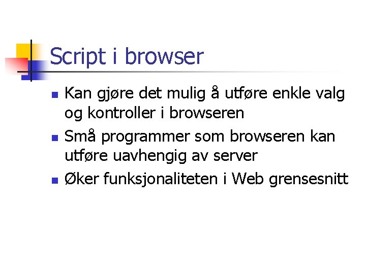Script i browser n n n Kan gjøre det mulig å utføre enkle valg