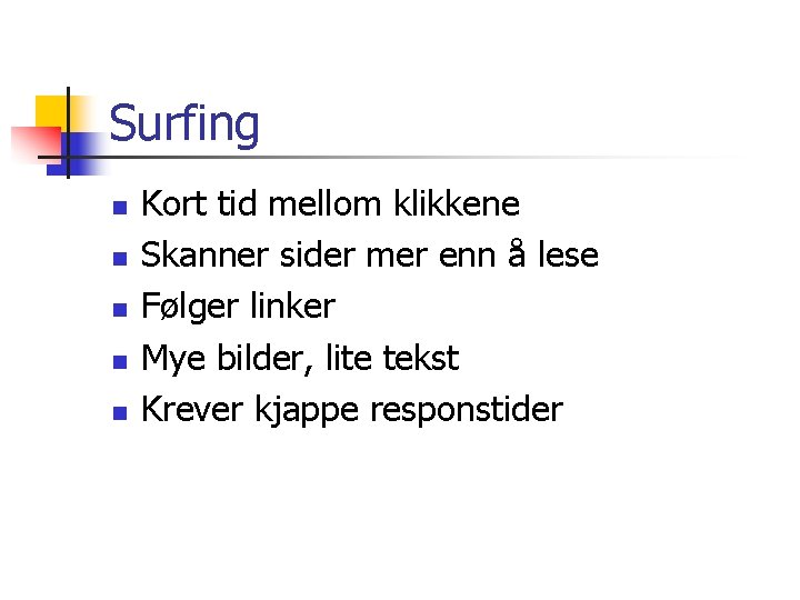 Surfing n n n Kort tid mellom klikkene Skanner sider mer enn å lese