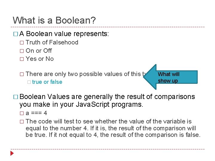 What is a Boolean? �A Boolean value represents: Truth of Falsehood � On or