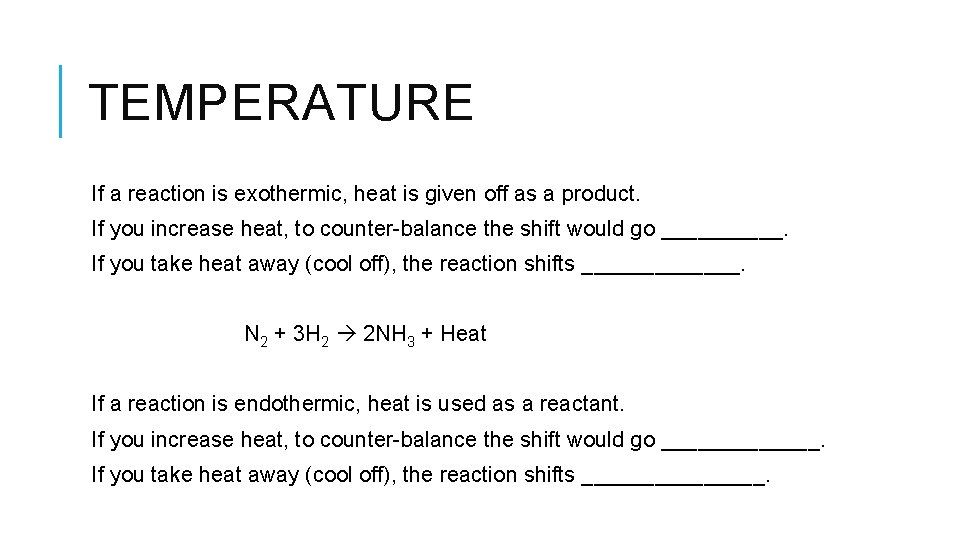 TEMPERATURE If a reaction is exothermic, heat is given off as a product. If