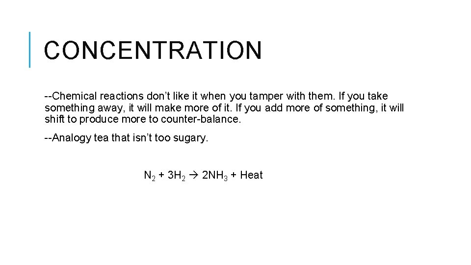 CONCENTRATION --Chemical reactions don’t like it when you tamper with them. If you take