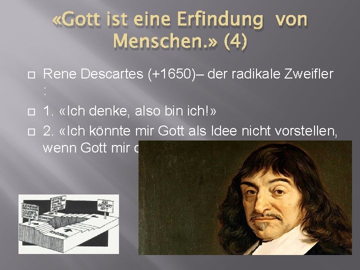  «Gott ist eine Erfindung von Menschen. » (4) Rene Descartes (+1650)– der radikale