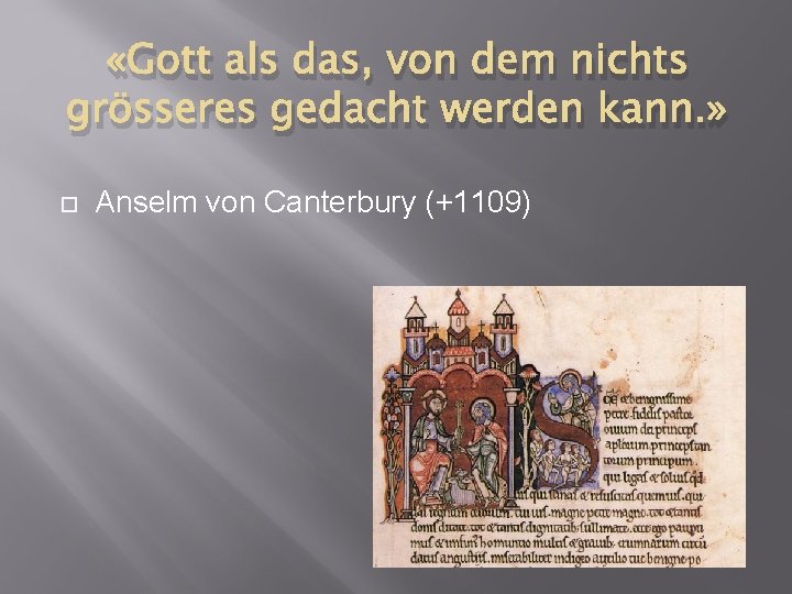 «Gott als das, von dem nichts grösseres gedacht werden kann. » Anselm von