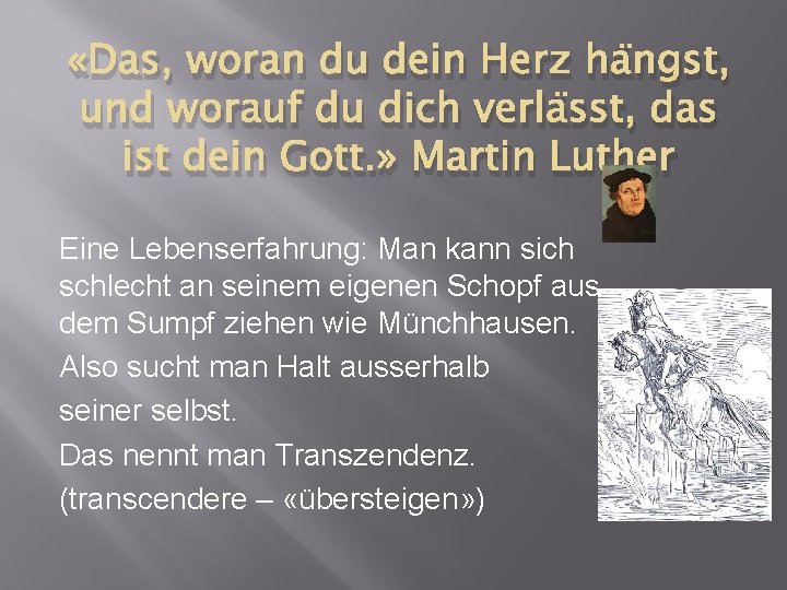  «Das, woran du dein Herz hängst, und worauf du dich verlässt, das ist