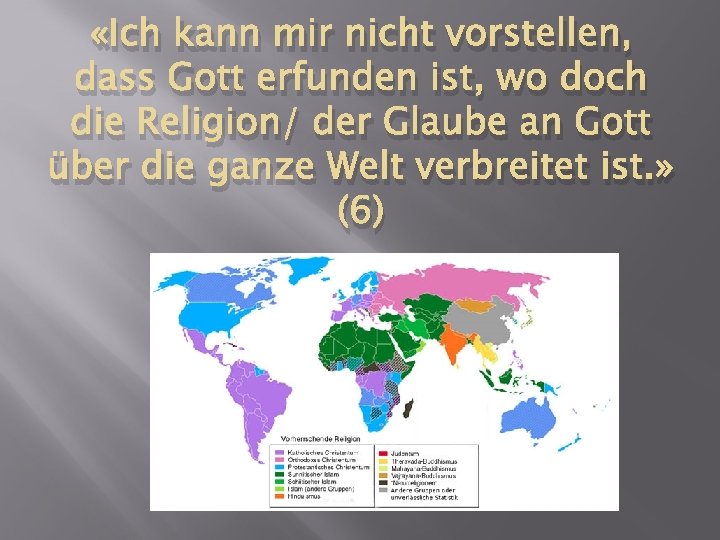  «Ich kann mir nicht vorstellen, dass Gott erfunden ist, wo doch die Religion/