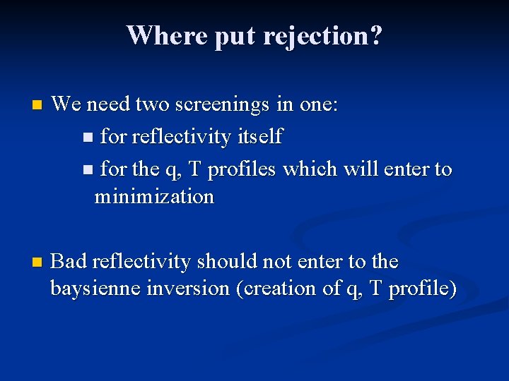 Where put rejection? n We need two screenings in one: n for reflectivity itself