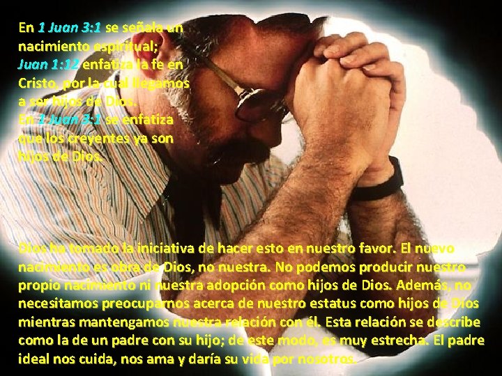 En 1 Juan 3: 1 se señala un nacimiento espiritual; Juan 1: 12 enfatiza