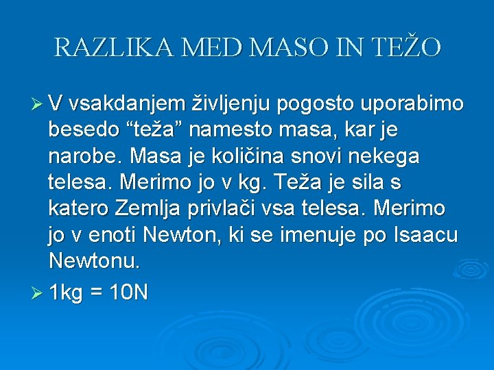 RAZLIKA MED MASO IN TEŽO Ø V vsakdanjem življenju pogosto uporabimo besedo “teža” namesto