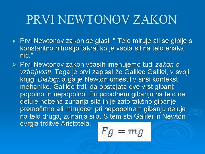 PRVI NEWTONOV ZAKON Prvi Newtonov zakon se glasi: '' Telo miruje ali se giblje