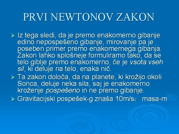 PRVI NEWTONOV ZAKON Iz tega sledi, da je premo enakomerno gibanje edino nepospešeno gibanje,