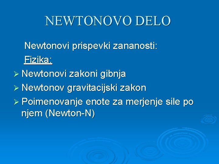 NEWTONOVO DELO Newtonovi prispevki zananosti: Fizika: Ø Newtonovi zakoni gibnja Ø Newtonov gravitacijski zakon