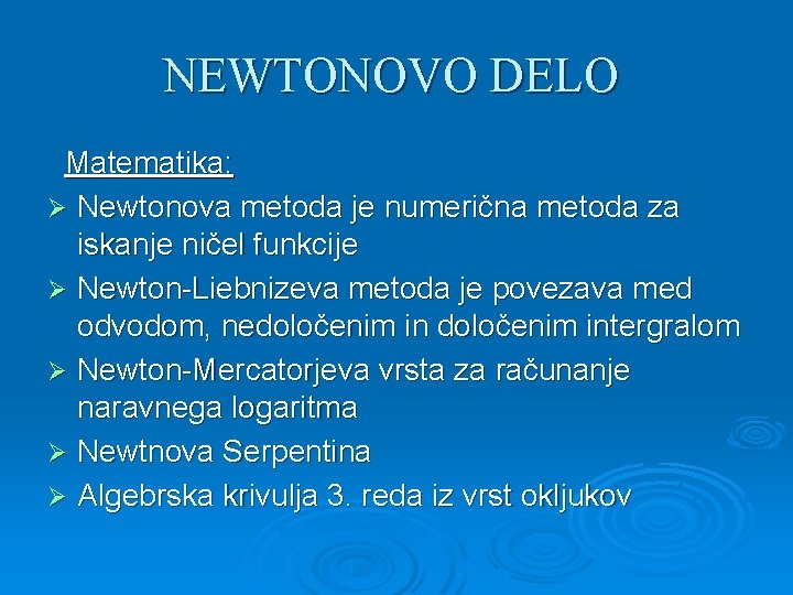 NEWTONOVO DELO Matematika: Ø Newtonova metoda je numerična metoda za iskanje ničel funkcije Ø