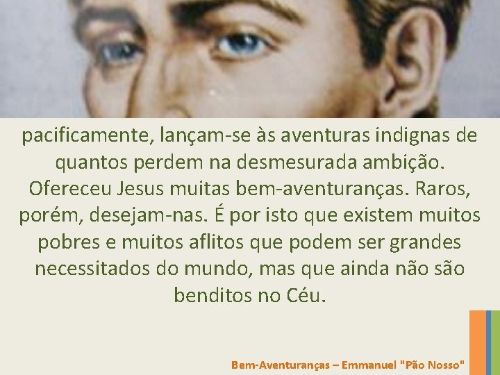 pacificamente, lançam-se às aventuras indignas de quantos perdem na desmesurada ambição. Ofereceu Jesus muitas