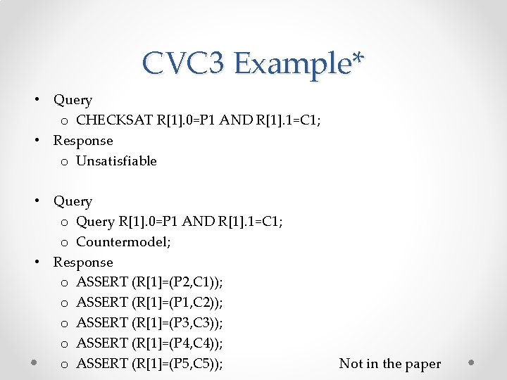 CVC 3 Example* • Query o CHECKSAT R[1]. 0=P 1 AND R[1]. 1=C 1;