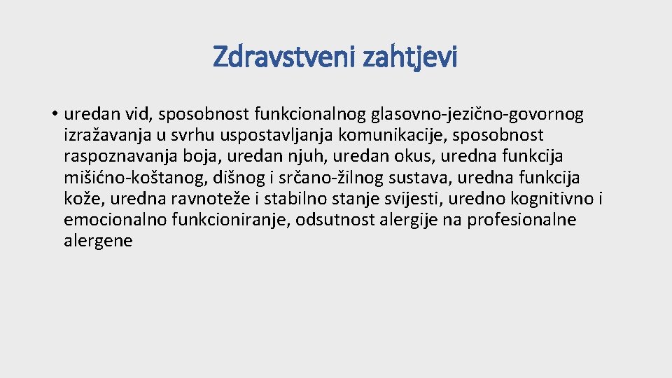 Zdravstveni zahtjevi • uredan vid, sposobnost funkcionalnog glasovno-jezično-govornog izražavanja u svrhu uspostavljanja komunikacije, sposobnost