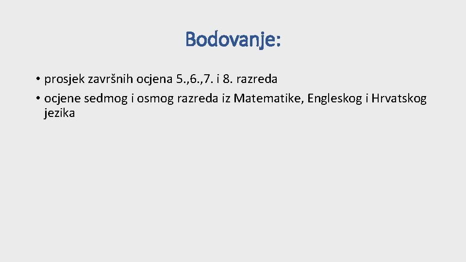 Bodovanje: • prosjek završnih ocjena 5. , 6. , 7. i 8. razreda •