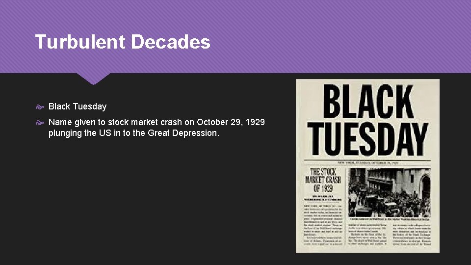 Turbulent Decades Black Tuesday Name given to stock market crash on October 29, 1929