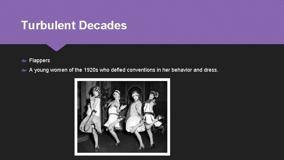 Turbulent Decades Flappers A young women of the 1920 s who defied conventions in