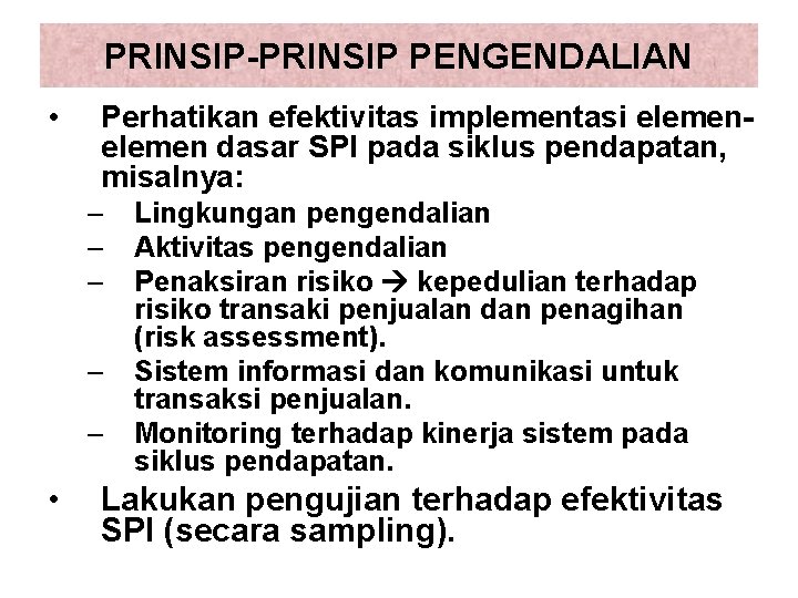 PRINSIP-PRINSIP PENGENDALIAN • Perhatikan efektivitas implementasi elemen dasar SPI pada siklus pendapatan, misalnya: –