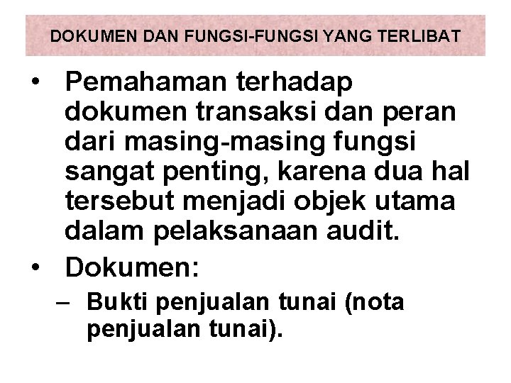 DOKUMEN DAN FUNGSI-FUNGSI YANG TERLIBAT • Pemahaman terhadap dokumen transaksi dan peran dari masing-masing