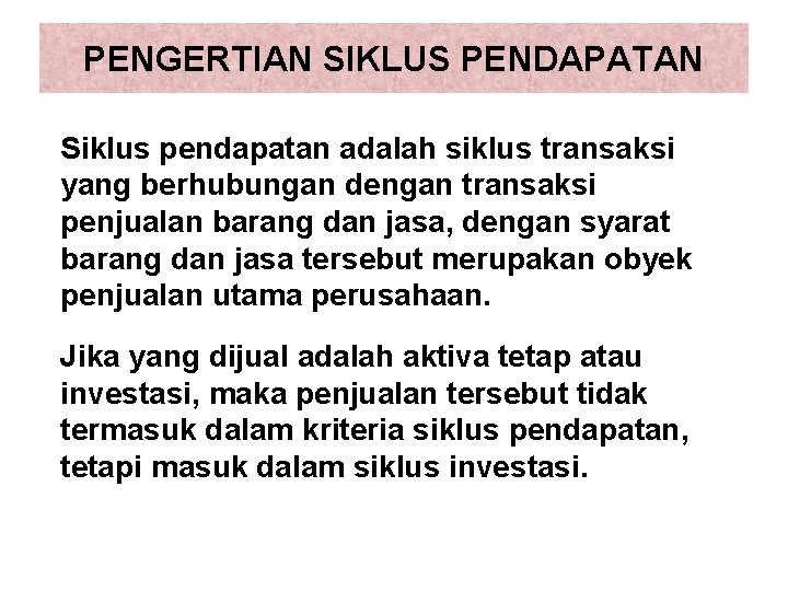 PENGERTIAN SIKLUS PENDAPATAN Siklus pendapatan adalah siklus transaksi yang berhubungan dengan transaksi penjualan barang