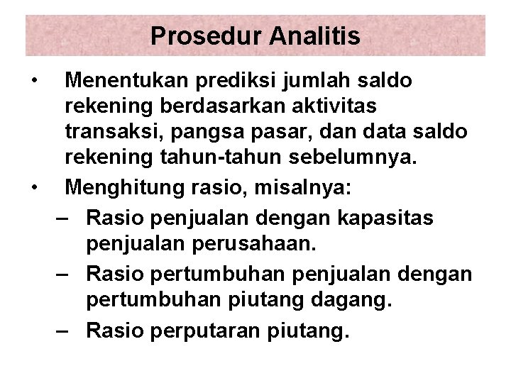 Prosedur Analitis • Menentukan prediksi jumlah saldo rekening berdasarkan aktivitas transaksi, pangsa pasar, dan