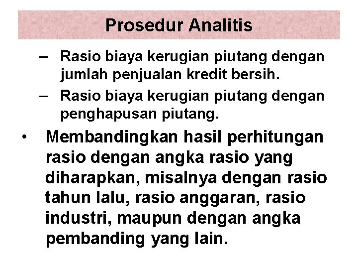 Prosedur Analitis – Rasio biaya kerugian piutang dengan jumlah penjualan kredit bersih. – Rasio