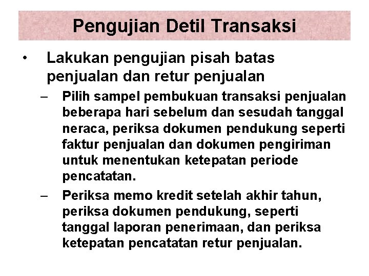 Pengujian Detil Transaksi • Lakukan pengujian pisah batas penjualan dan retur penjualan – –