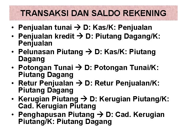 TRANSAKSI DAN SALDO REKENING • Penjualan tunai D: Kas/K: Penjualan • Penjualan kredit D: