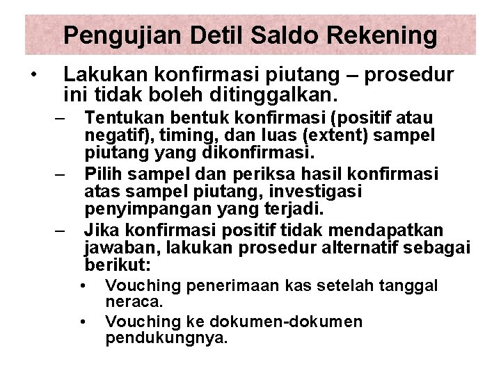 Pengujian Detil Saldo Rekening • Lakukan konfirmasi piutang – prosedur ini tidak boleh ditinggalkan.