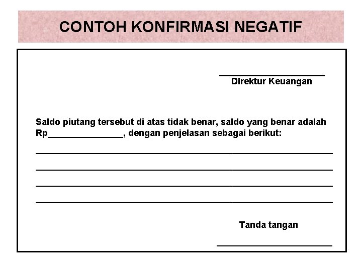 CONTOH KONFIRMASI NEGATIF Direktur Keuangan Saldo piutang tersebut di atas tidak benar, saldo yang