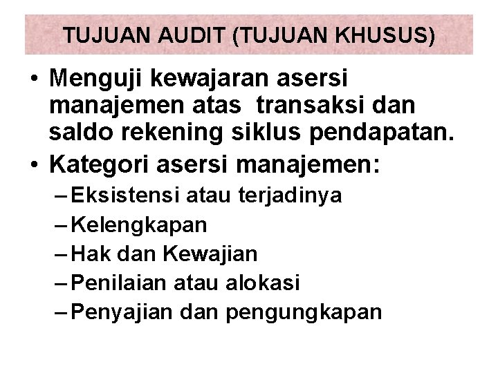 TUJUAN AUDIT (TUJUAN KHUSUS) • Menguji kewajaran asersi manajemen atas transaksi dan saldo rekening