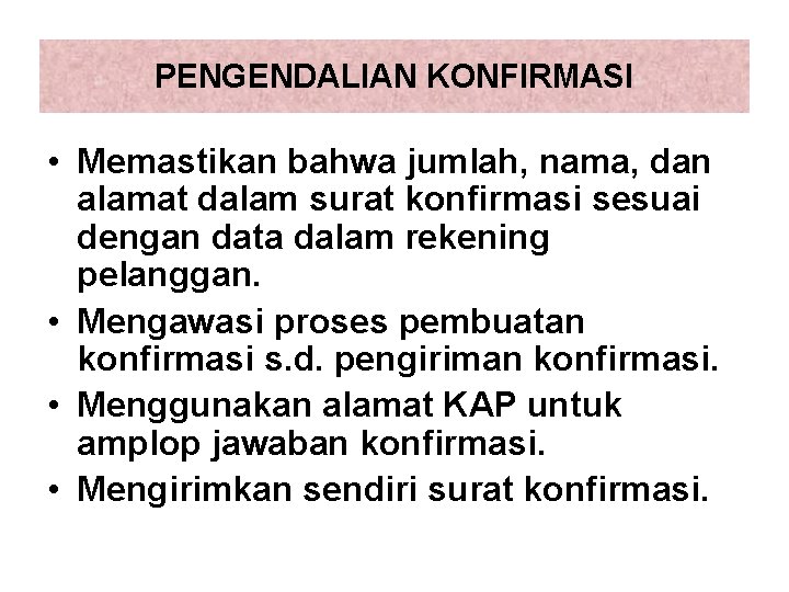 PENGENDALIAN KONFIRMASI • Memastikan bahwa jumlah, nama, dan alamat dalam surat konfirmasi sesuai dengan