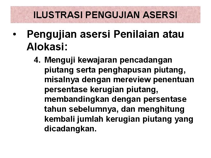 ILUSTRASI PENGUJIAN ASERSI • Pengujian asersi Penilaian atau Alokasi: 4. Menguji kewajaran pencadangan piutang