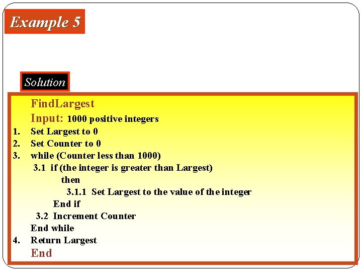 Example 5 Write an algorithm to find the largest of 1000 numbers. Solution Find.