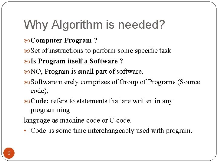 Why Algorithm is needed? Computer Program ? Set of instructions to perform some specific
