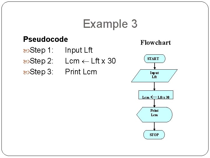 Example 3 Pseudocode Step 1: Input Lft Step 2: Lcm Lft x 30 Step