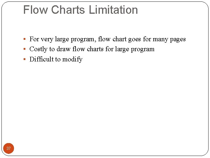 Flow Charts Limitation § For very large program, flow chart goes for many pages