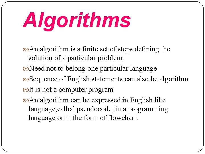 Algorithms An algorithm is a finite set of steps defining the solution of a