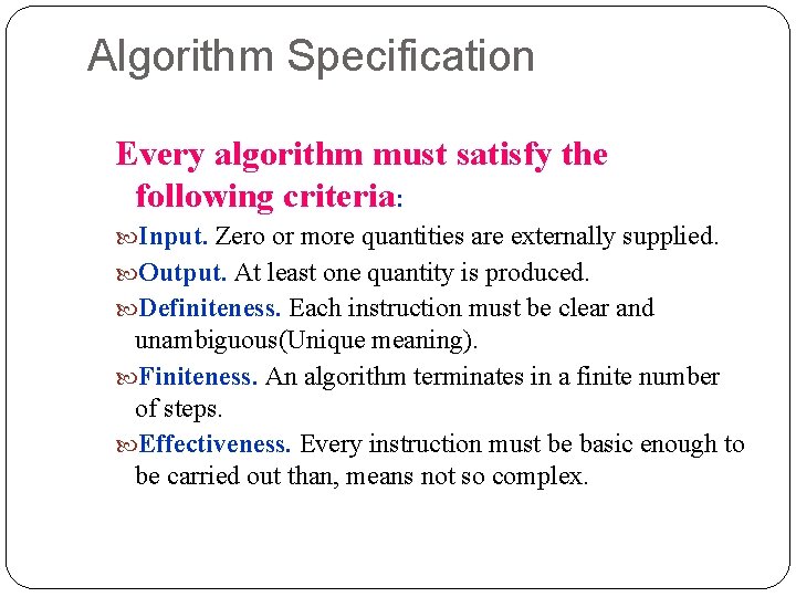 Algorithm Specification Every algorithm must satisfy the following criteria: Input. Zero or more quantities