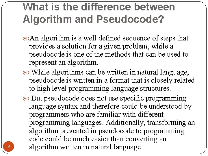 What is the difference between Algorithm and Pseudocode? An algorithm is a well defined