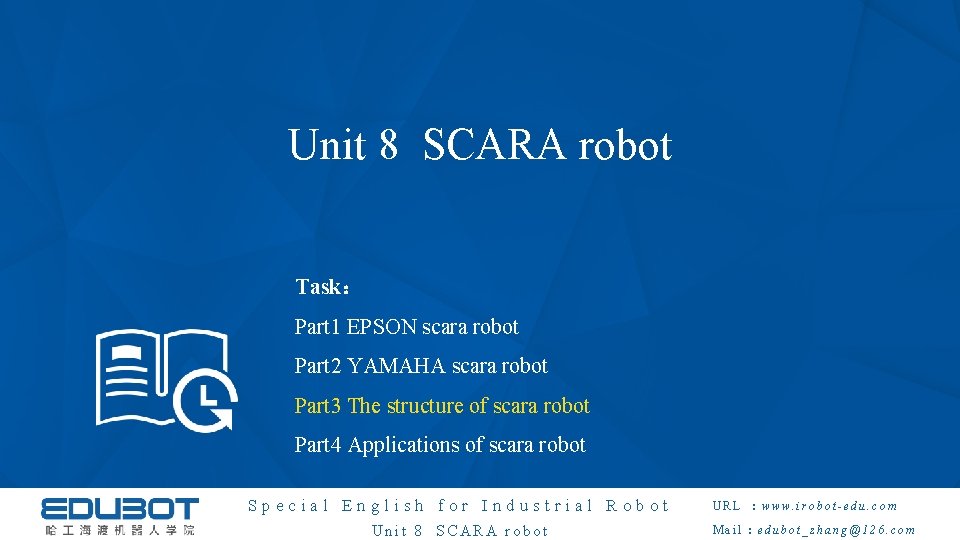 Unit 8 SCARA robot Task： Part 1 EPSON scara robot Part 2 YAMAHA scara
